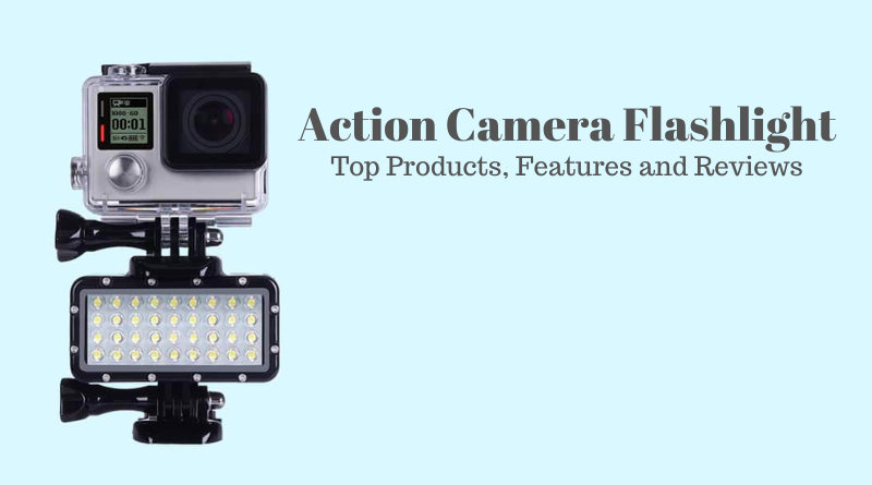 Action Camera Flashlight – Best 9 Products, Features and Reviews